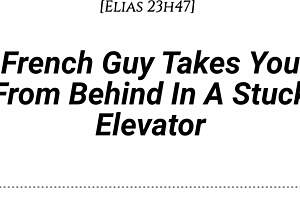 French Guy Pounds You Doggy in Stuck Elevator Dirty Whispers